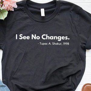 Civil Rights T-Shirt, I See No Changes Tribute Tee
